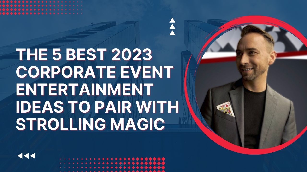 2023 top 5 corporate event entertainment ideas magic