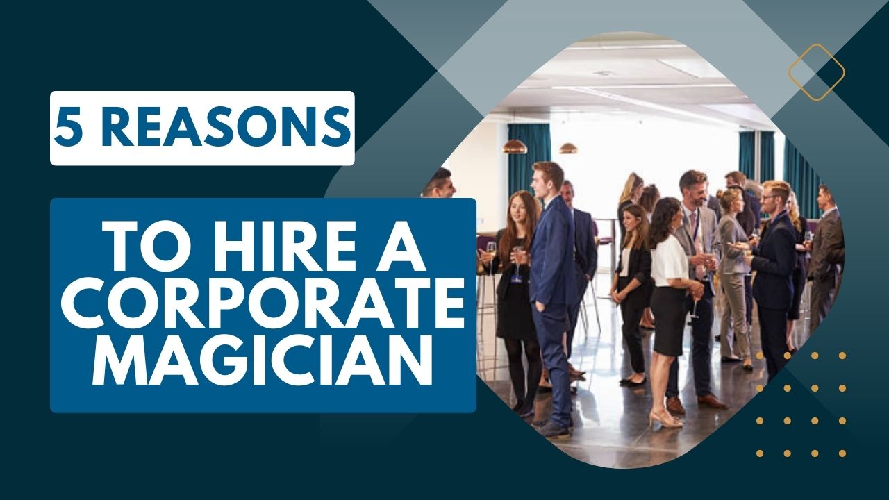 5 reasons to hire a corporate magician