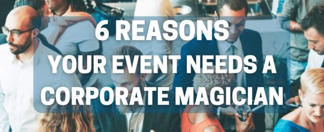 6 reasons your corporate party needs a magician