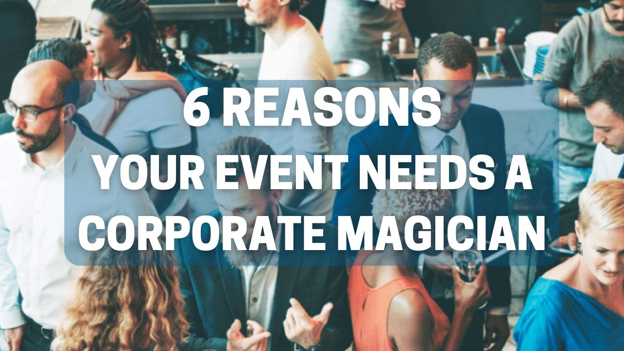 6 reasons your corporate party needs a magician