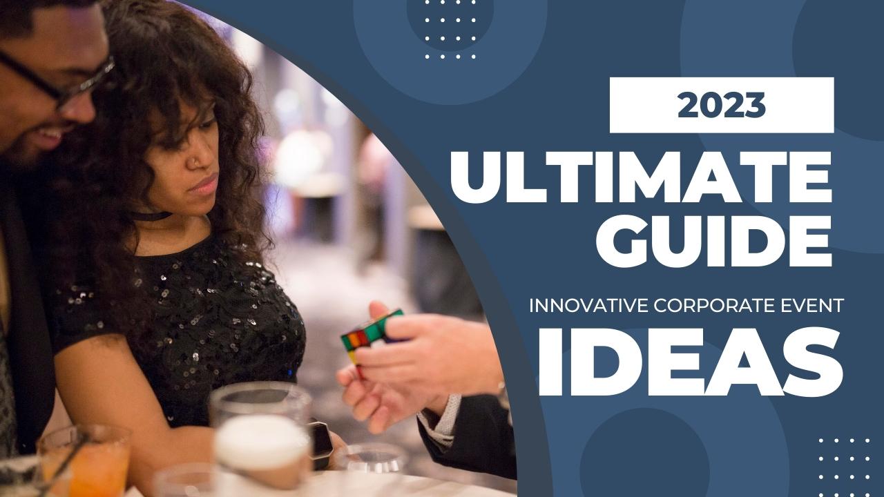 2023 Ultimate Guide For Innovative Corporate Event Ideas