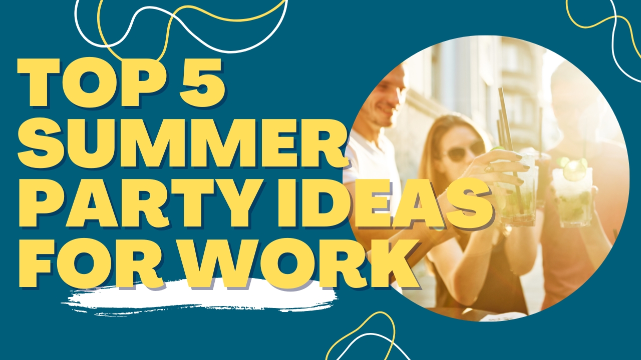 top 5 summer party ideas for work