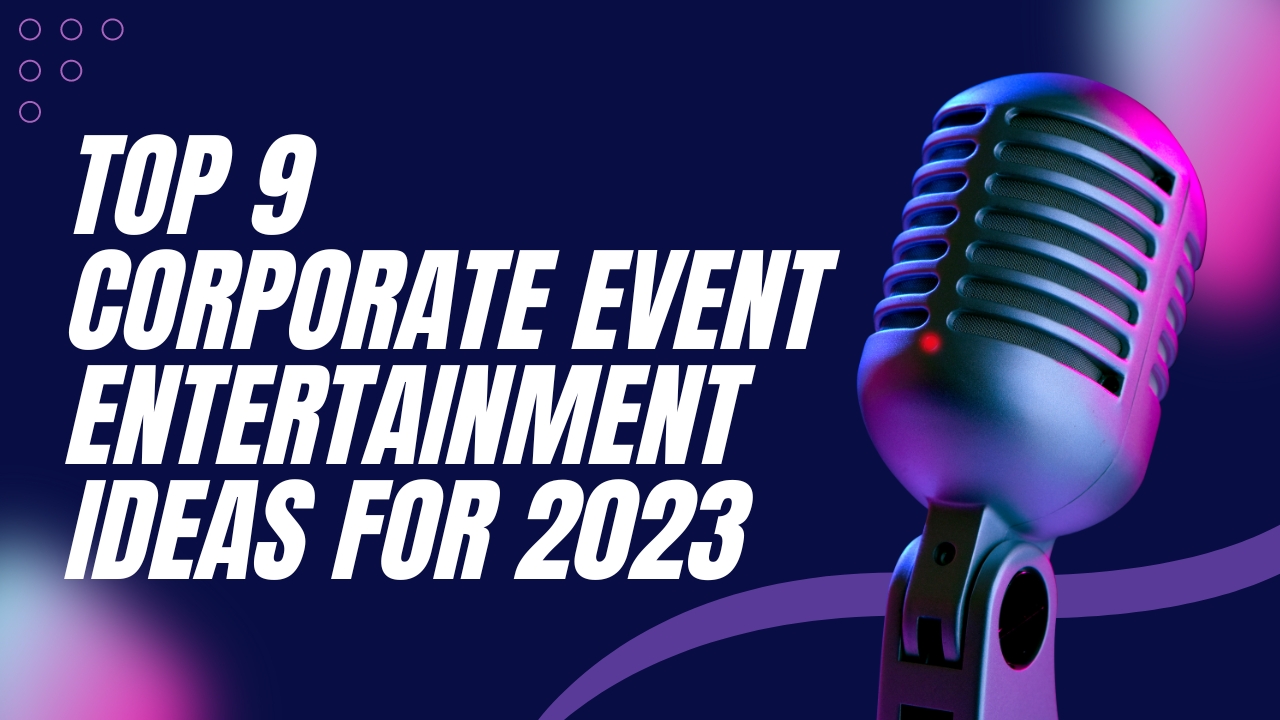 top 9 corporate event entertainment ideas for 2023