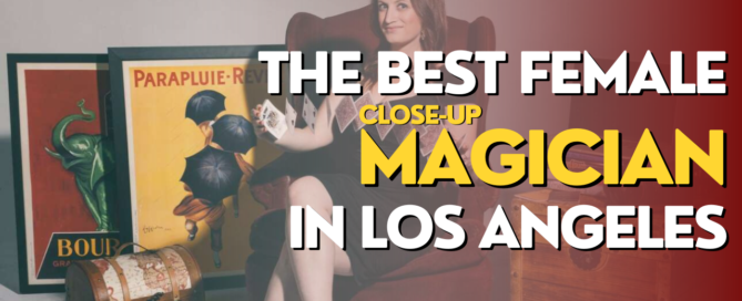 the best female close-up magician in los angeles 2023